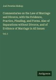 Commentaries on the Law of Marriage and Divorce, with the Evidence, Practice, Pleading, and Forms. Also of Separations without Divorce, and of Evidence of Marriage in All Issues