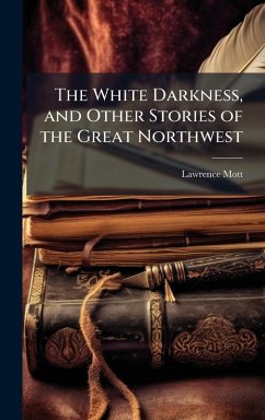 Cover The White Darkness, and Other Stories of the Great Northwest