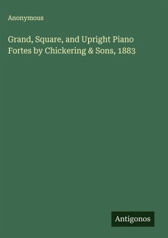 Grand, Square, and Upright Piano Fortes by Chickering & Sons, 1883 - Anonymous
