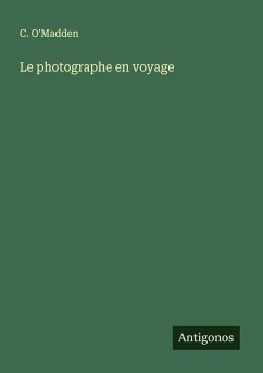 Le photographe en voyage - O'Madden, C.