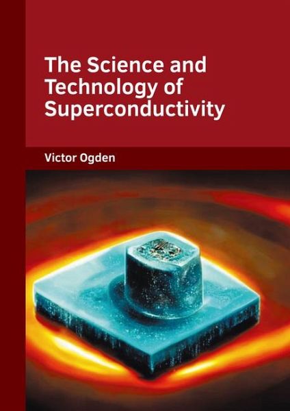 The Science and Technology of Superconductivity The Science and Technology of Superconductivity