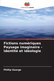 Fictions numériques Paysage imaginaire - identité et idéologie Fictions numériques Paysage imaginaire - identité et idéologie