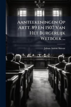 Cover Aanteekeningen Op Artt. 89 En 1507 Van Het Burgerlijk Wetboek ...