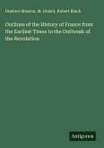 Outlines of the History of France from the Earliest Times to the Outbreak of the Revolution