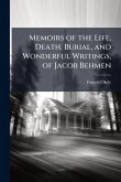 Memoirs of the Life, Death, Burial, and Wonderful Writings, of Jacob Behmen