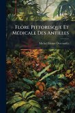 Flore Pittoresque Et MÃ(c)dicale Des Antilles Flore Pittoresque Et MÃ(c)dicale Des Antilles