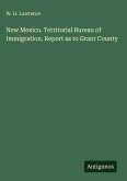 New Mexico. Territorial Bureau of Immigration. Report as to Grant County New Mexico. Territorial Bureau of Immigration. Report as to Grant County