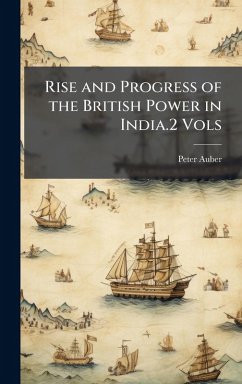 Rise and Progress of the British Power in India.2 Vols - Auber, Peter