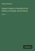 Greater London: A Narrative of Its History, Its People, and Its Places