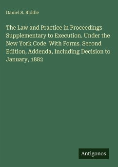 Cover The Law and Practice in Proceedings Supplementary to Execution. Under the New York Code. With Forms. Second Edition, Addenda, Including Decision to January, 1882