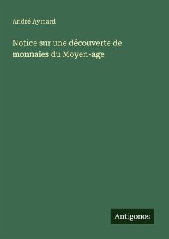 Notice sur une découverte de monnaies du Moyen-age - Aymard, André Notice sur une découverte de monnaies du Moyen-age - Aymard, André