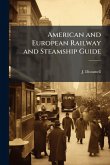 American and European Railway and Steamship Guide American and European Railway and Steamship Guide