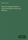 Manual of Hygienic Modes of Under-Dressing for Women and Whildren Manual of Hygienic Modes of Under-Dressing for Women and Whildren
