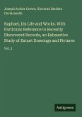 Raphael, his Life and Works. With Particular Reference to Recently Discovered Records, an Exhaustive Study of Extant Drawings and Pictures