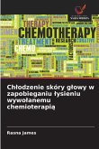 Chlodzenie skóry glowy w zapobieganiu lysieniu wywolanemu chemioterapią Chlodzenie skóry glowy w zapobieganiu lysieniu wywolanemu chemioterapią