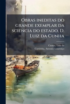 Cover Obras ineditas do grande exemplar da sciencia do estado, D. Luiz da Cunha