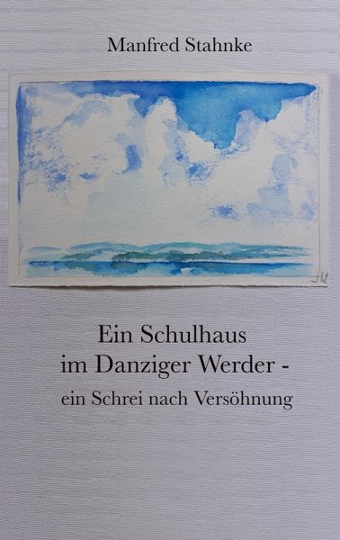 Ein Schulhaus im Danziger Werder - ein Schrei nach Versöhnung Ein Schulhaus im Danziger Werder - ein Schrei nach Versöhnung