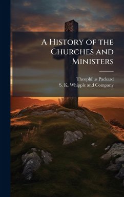 A History of the Churches and Ministers - Packard, Theophilus A History of the Churches and Ministers - Packard, Theophilus