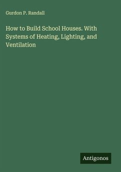 Cover How to Build School Houses. With Systems of Heating, Lighting, and Ventilation