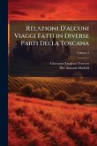 Relazioni D'alcuni Viaggi Fatti in Diverse Parti Della Toscana