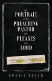 The Portrait of the Preaching Pastor who Pleases the Lord The Portrait of the Preaching Pastor who Pleases the Lord