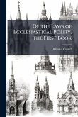 Of the Laws of Ecclesiastical Polity. the First Book