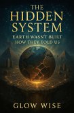 The Hidden System: Earth wasn't Built How They told Us (eBook, ePUB)