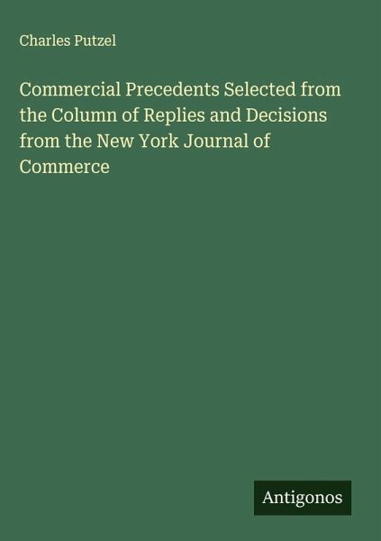 Commercial Precedents Selected from the Column of Replies and Decisions from the New York Journal of Commerce Commercial Precedents Selected from the Column of Replies and Decisions from the New York Journal of Commerce
