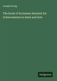 The book of Scotsmen Eminent for Achievements in Arms and Arts
