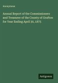 Annual Report of the Commissioners and Treasurer of the County of Grafton for Year Ending April 30, 1875