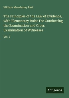 Cover The Principles of the Law of Evidence, with Elementary Rules For Conducting the Examination and Cross Examination of Witnesses