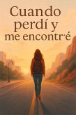 Cuando perdí y me encontre (eBook, ePUB) Cuando perdí y me encontre (eBook, ePUB)