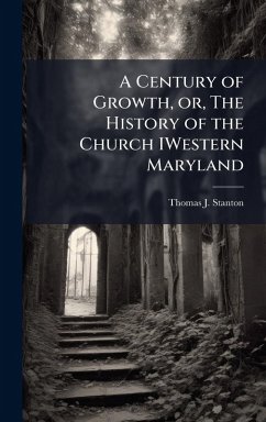 Cover A Century of Growth, or, The History of the Church IWestern Maryland