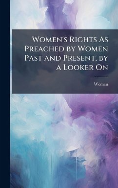 Cover Women's Rights As Preached by Women Past and Present, by a Looker On