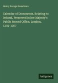 Calendar of Documents, Relating to Ireland, Preserved in her Majesty's Public Record Office, London, 1302-1307