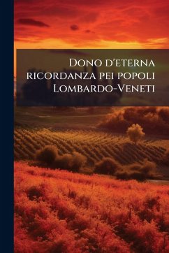 Cover Dono d'eterna ricordanza pei popoli Lombardo-Veneti