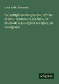 De l'extirpation des glandes parotide et sous-maxillaire et des tumeurs situées dans les régions occupées par ces organes