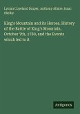 King's Mountain and its Heroes. History of the Battle of King's Mountain, October 7th, 1780, and the Events which led to it