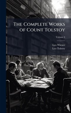 The Complete Works of Count Tolstoy - Wiener, Leo; Tolstoy, Leo