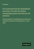 De la pleuropneumonie idiopathique survenant à la suite des lésions traumatiques graves exercées sur les membres