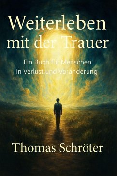 Cover Weiterleben mit der Trauer - Ein Buch für Menschen in Verlust und Veränderung (eBook, ePUB)
