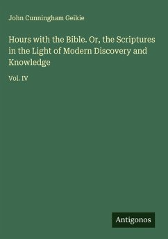 Cover Hours with the Bible. Or, the Scriptures in the Light of Modern Discovery and Knowledge