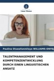 TALENTMANAGEMENT UND KOMPETENZENTWICKLUNG DURCH EINEN LINGUISTISCHEN ANSATZ TALENTMANAGEMENT UND KOMPETENZENTWICKLUNG DURCH EINEN LINGUISTISCHEN ANSATZ