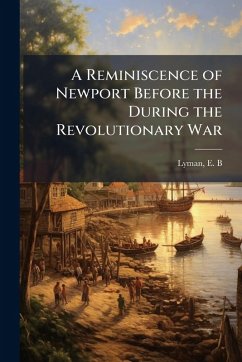 A Reminiscence of Newport Before the During the Revolutionary War - Lyman, E B [From Old Catalog]