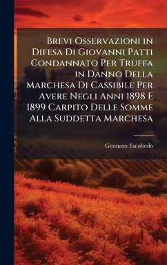 Brevi Osservazioni in Difesa Di Giovanni Patti Condannato Per Truffa in Danno Della Marchesa Di Cassibile Per Avere Negli Anni 1898 E 1899 Carpito Delle Somme Alla Suddetta Marchesa - Escobedo, Gennaro