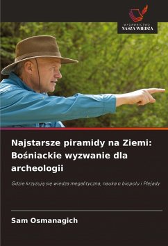Cover Najstarsze piramidy na Ziemi: Bo¿niackie wyzwanie dla archeologii