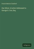 Our Silver: A Letter Addressed to George S. Coe, Esq.