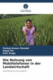 Die Nutzung von Mobiltelefonen in der Landwirtschaft Die Nutzung von Mobiltelefonen in der Landwirtschaft