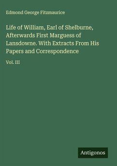Cover Life of William, Earl of Shelburne, Afterwards First Marguess of Lansdowne. With Extracts From His Papers and Correspondence