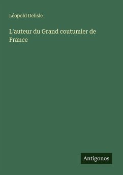 L'auteur du Grand coutumier de France - Delisle, Léopold